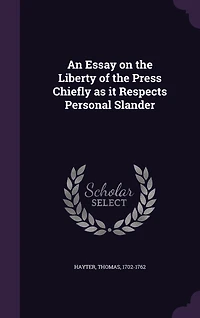 An Essay on the Liberty of Press Chiefly as it Respects Personal Slander