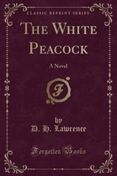 The White Peacock: A Novel (Classic Reprint)