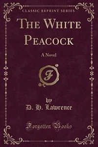 The White Peacock: A Novel (Classic Reprint)