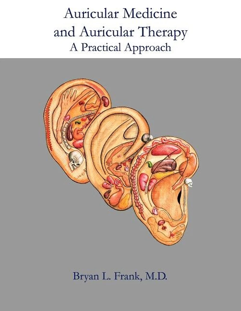 Auricular Medicine And Auricular Therapy: A Practical Approach