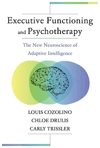 Executive Functioning and Psychotherapy: The New Neuroscience of Adaptive Intelligence