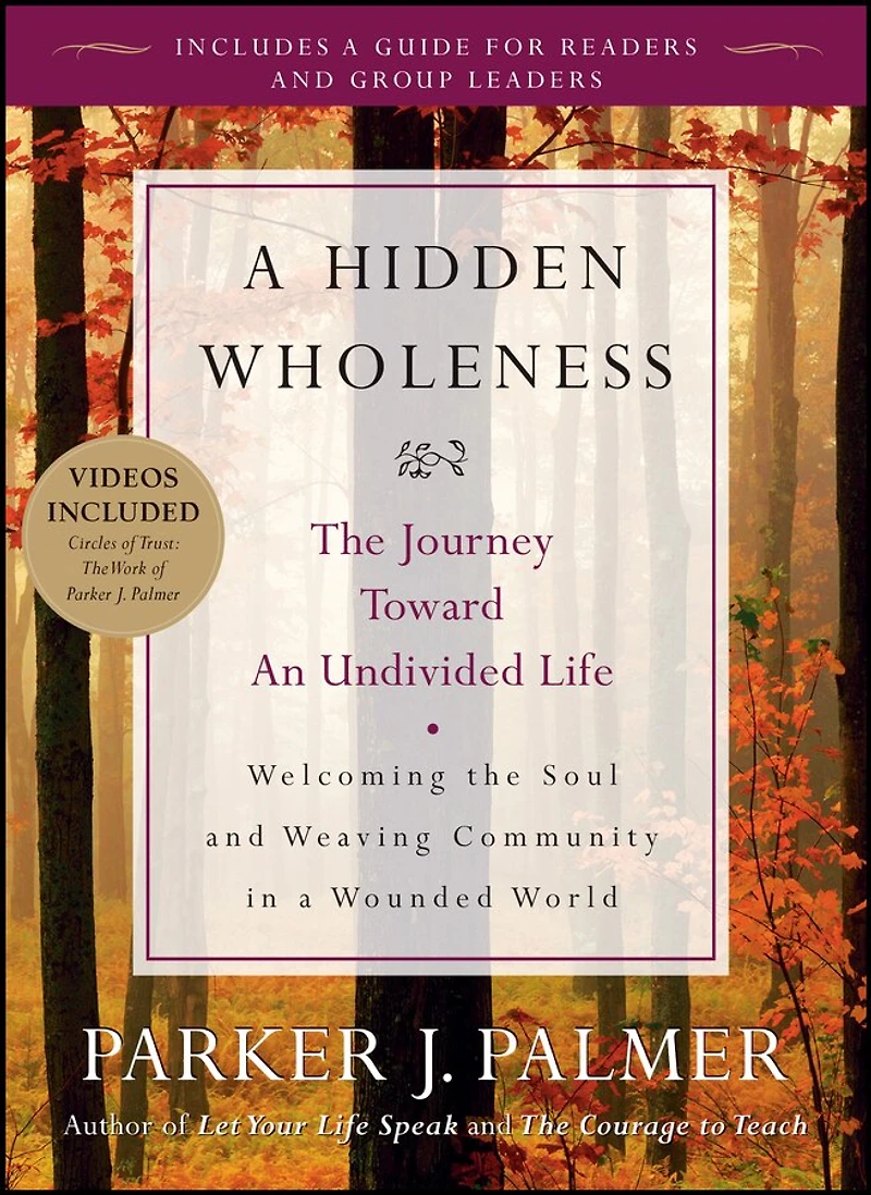 A Hidden Wholeness: The Journey Toward An Undivided Life, 20th Anniversary Edition
