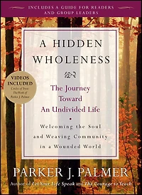 A Hidden Wholeness: The Journey Toward An Undivided Life, 20th Anniversary Edition