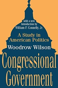 Congressional Government: A Study American Politics