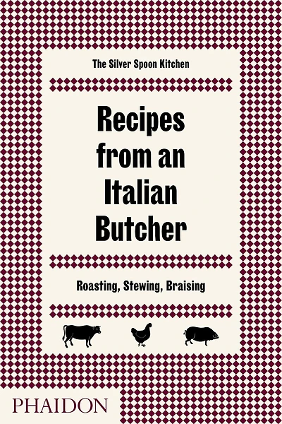 Recipes from an Italian Butcher: Roasting, Stewing, Braising