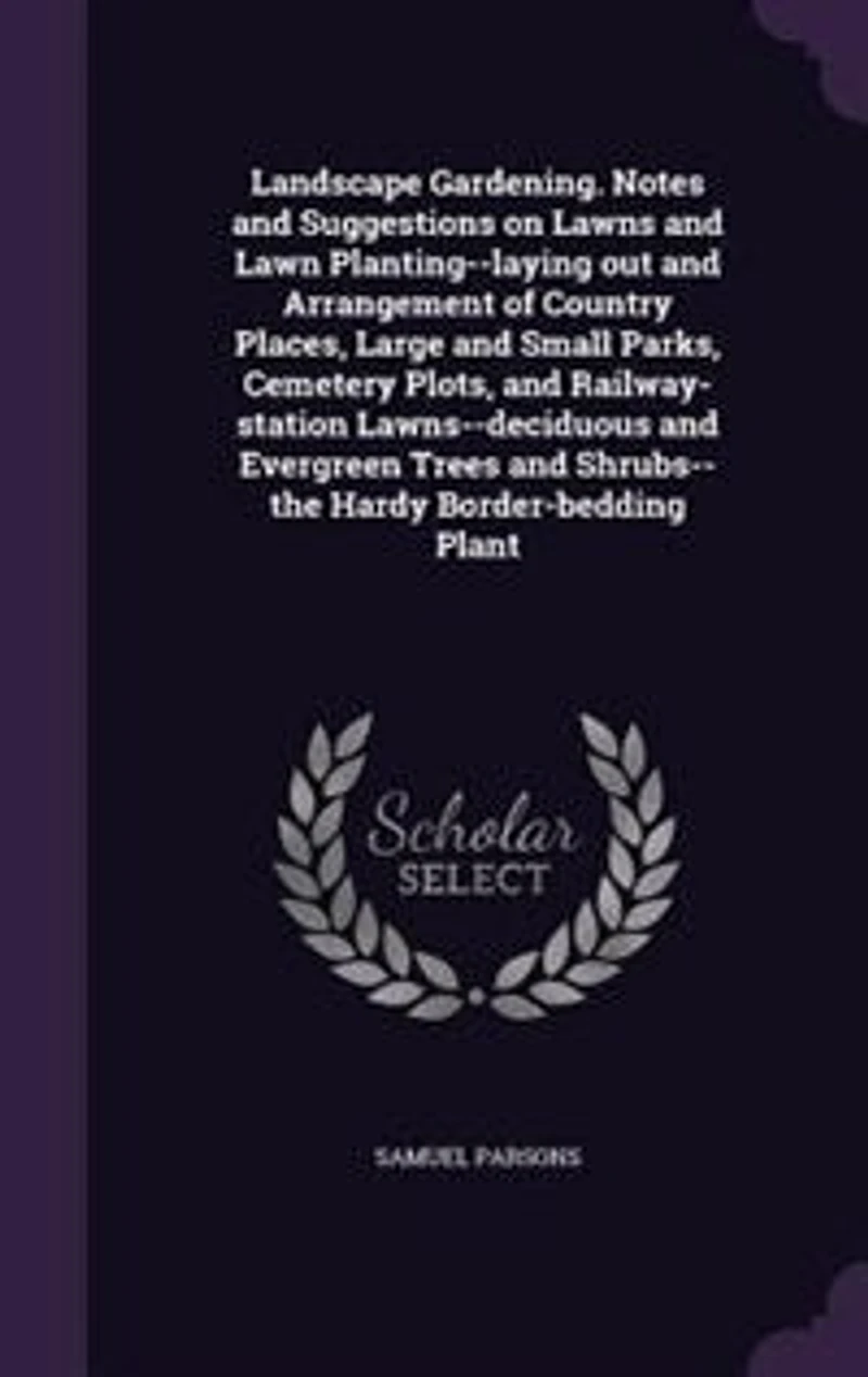 Landscape Gardening: Notes and Suggestions On Lawns Lawn Planting, Laying Out Arrangement of Country Places, Lar