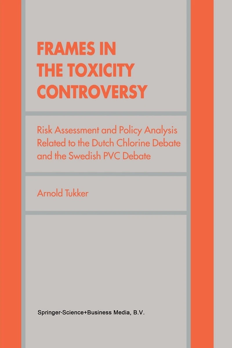 Frames The Toxicity Controversy: Risk Assessment And Policy Analysis Related To Dutch Chlorine Debate Swedish Pvc