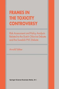 Frames The Toxicity Controversy: Risk Assessment And Policy Analysis Related To Dutch Chlorine Debate Swedish Pvc