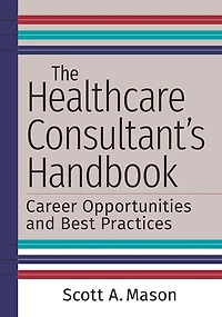 The Healthcare Consultant's Handbook: Career Opportunities and Best Practices