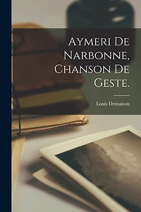 Aymeri de Narbonne, Chanson de Geste.