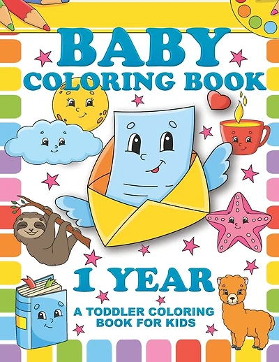 Baby Coloring Book 1 Year; A Toddler Coloring Book For Kids: Simple Colouring Designs With Large Pictures And Print