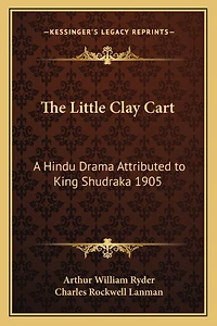 The Little Clay Cart: A Hindu Drama Attributed to King Shudraka 1905