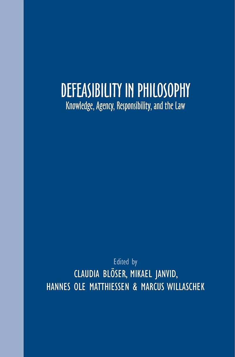 Defeasibility in Philosophy: Knowledge, Agency, Responsibility, and the Law
