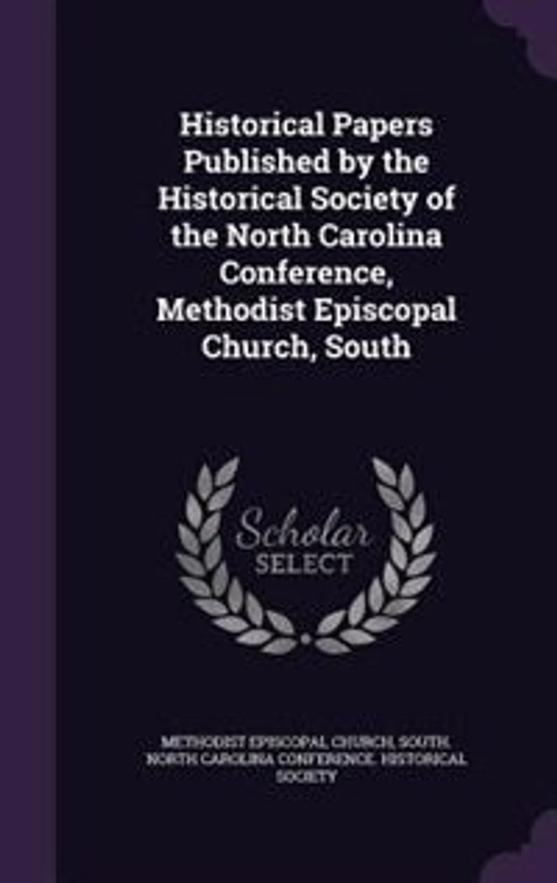 Historical Papers Published by the Society of North Carolina Conference, Methodist Episcopal Church, South