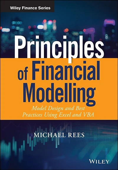 Principles of Financial Modelling: Model Design and Best Practices Using Excel VBA