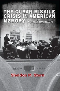 The Cuban Missile Crisis American Memory: Myths versus Reality