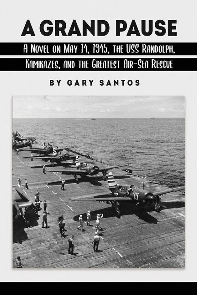 A Grand Pause: Novel on May 14, 1945, the USS Randolph, Kamikazes, and Greatest Air-Sea Rescue