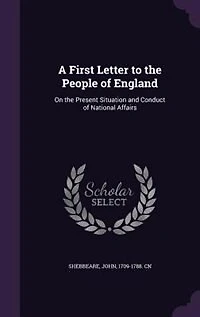 A First Letter to the People of England: On Present Situation and Conduct National Affairs (Classic Reprint)