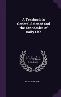 A Textbook General Science and the Economics of Daily Life (Classic Reprint)