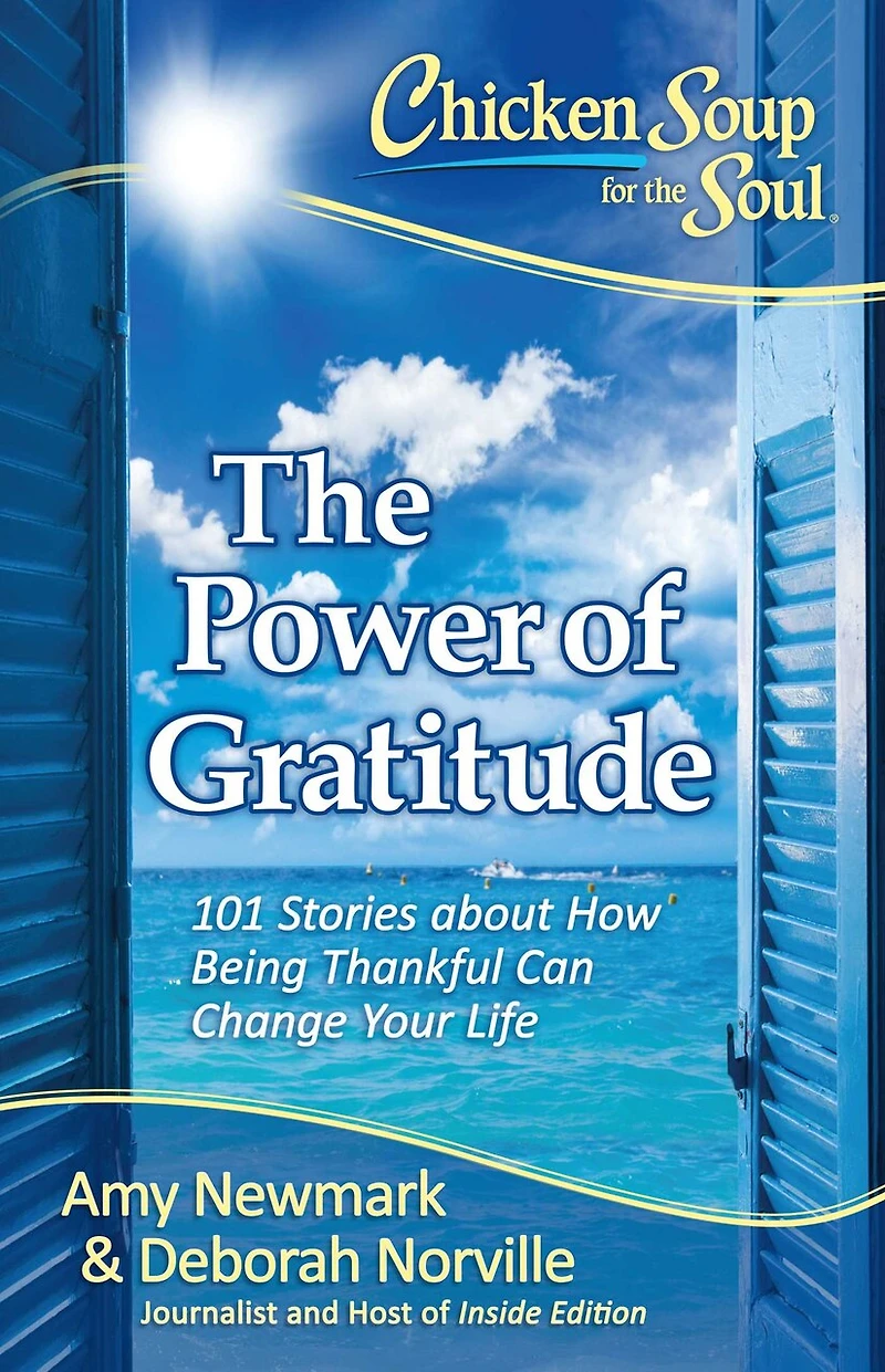 Chicken Soup for The Soul: Power of Gratitude: 101 Stories about How Being Thankful Can Change Your Life