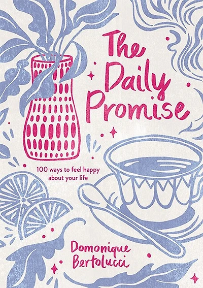 The Daily Promise: 100 Ways To Feel Happy About Your Life