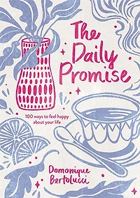 The Daily Promise: 100 Ways To Feel Happy About Your Life