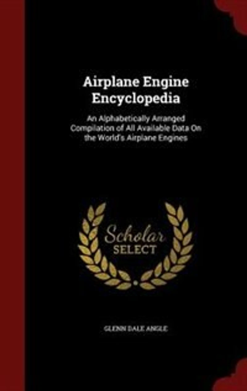 Airplane Engine Encyclopedia: An Alphabetically Arranged Compilation of All Available Data On the World's Airplane Engines