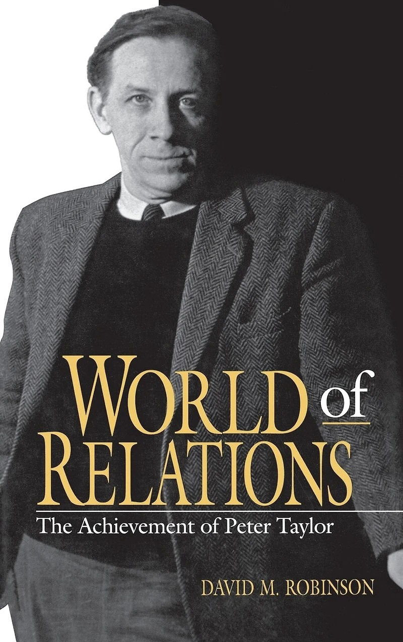 World Of Relations: The Achievement Peter Taylor