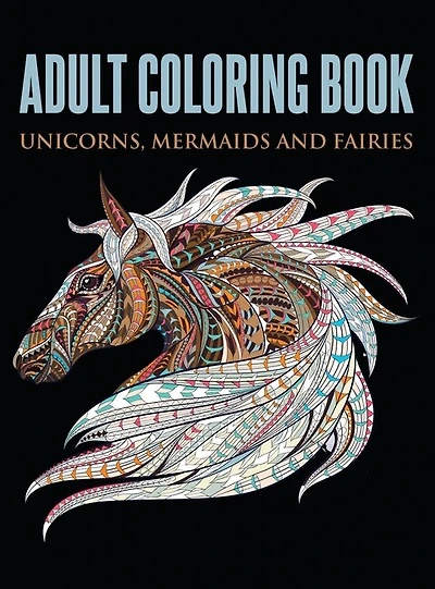 Adult Coloring Book: Unicorns, Mermaids And Fairies (hardcover)