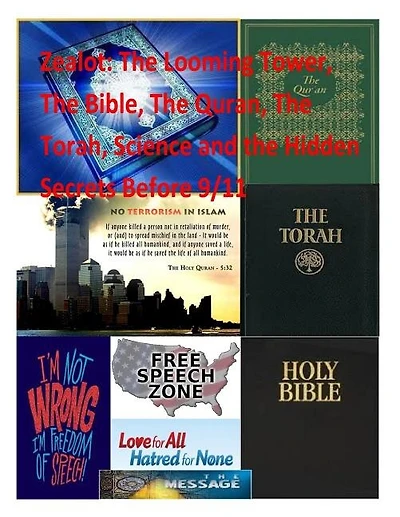 Zealot: The Looming Tower, The Bible, The Quran, The Torah, Science and the Hidden Secrets Before 9/11