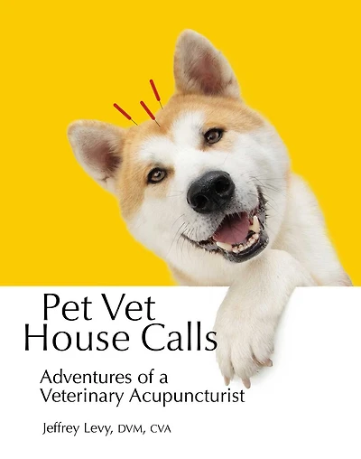 Pet Vet House Calls: Adventures in Veterinary Acupuncture