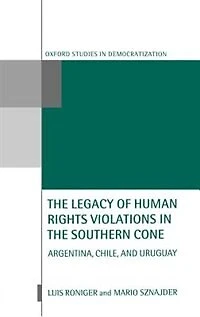 The Legacy of Human Rights Violations in the Southern Cone: Argentina, Chile, and Uruguay