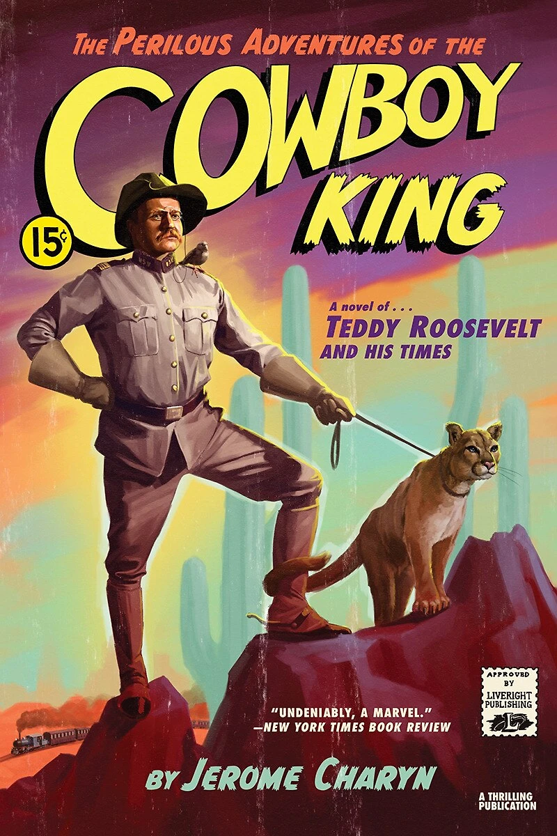 the Perilous Adventures of Cowboy King: A Novel Teddy Roosevelt and His Times