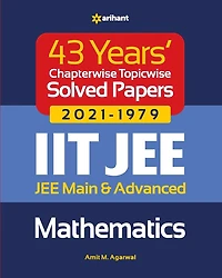 43 Years Chapterwise Topicwise Solved Papers (2021-1979) IIT JEE Mathematics