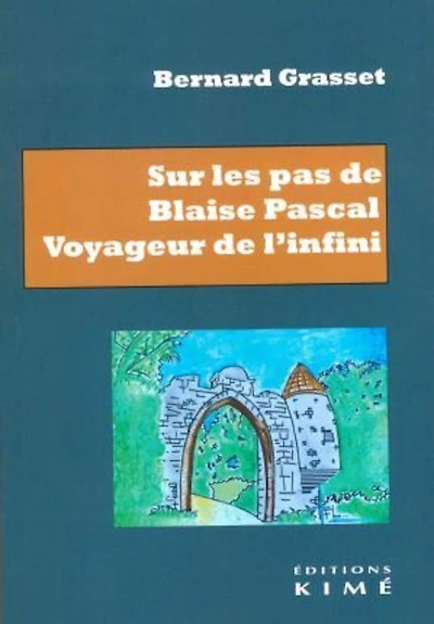 Sur les pas de Blaise Pascal: voyageur de l'infini