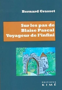 Sur les pas de Blaise Pascal: voyageur de l'infini