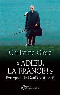 Adieu, la France !: pourquoi de Gaulle est parti