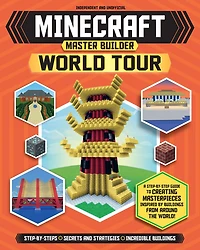 Master Builder: Minecraft World Tour (Independent & Unofficial): A Step-By-Step Guide to Creating Masterpieces Inspired by Buildings from Around the World!