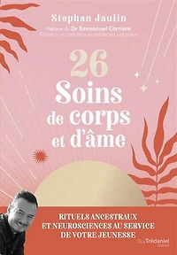 26 soins de corps et d'âme: rituels ancestraux neurosciences au service votre jeunesse