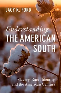 Understanding the American South: Slavery, Race, Identity, and Century