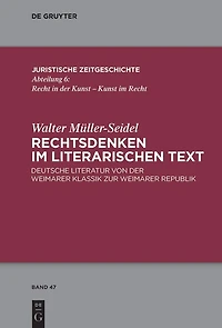 Rechtsdenken im literarischen Text: Deutsche Literatur von der Weimarer Klassik zur Weimarer Republik