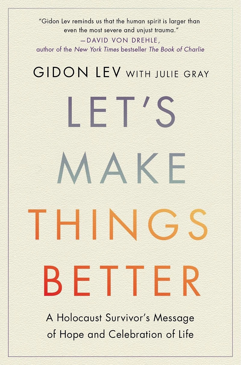 Let's Make Things Better: A Holocaust Survivor’s Message of Hope and Celebration Life