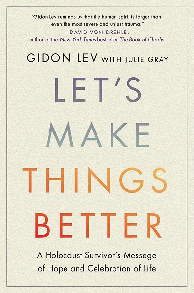 Let's Make Things Better: A Holocaust Survivor’s Message of Hope and Celebration Life
