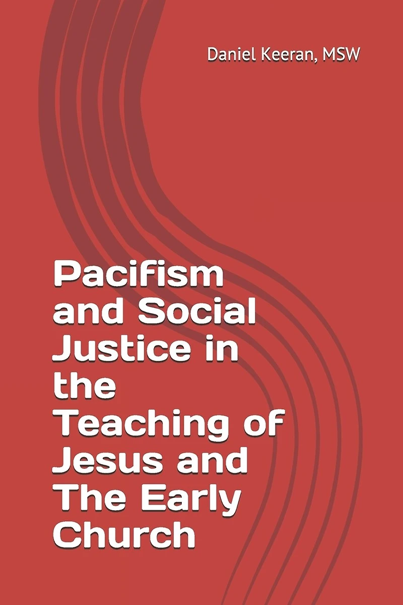 Pacifism and Social Justice in the Teaching of Jesus and The Early Church