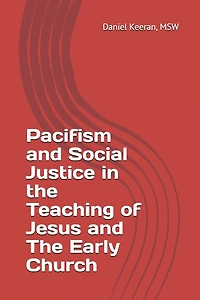 Pacifism and Social Justice in the Teaching of Jesus and The Early Church