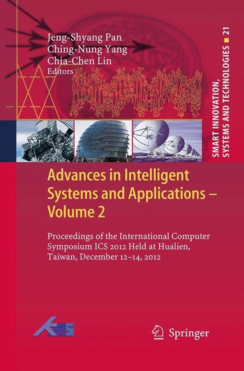 Advances Intelligent Systems and Applications - Volume 2: Proceedings of the International Computer Symposium ICS 2012 Held at Hualien, Taiwan, December 12-14,