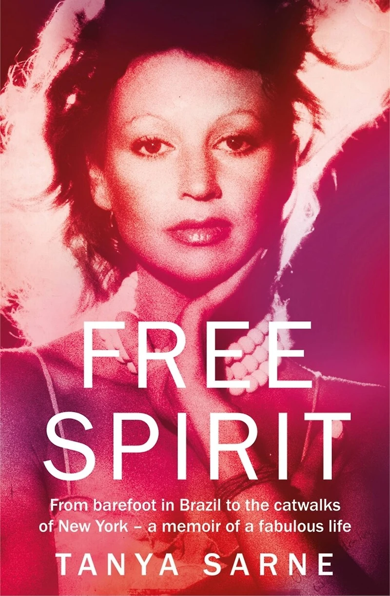 Free Spirit: From barefoot Brazil to the catwalks of New York – a memoir fabulous life