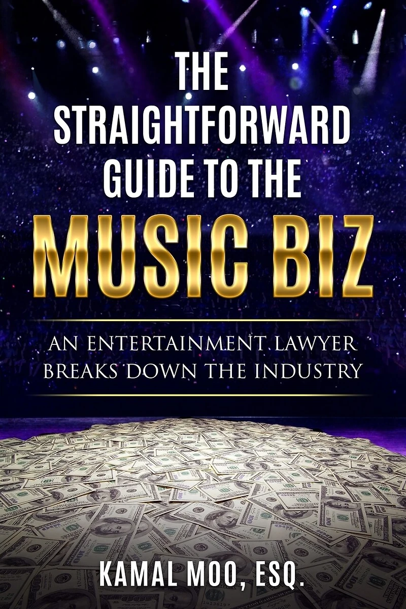 the Straightforward Guide to Music Biz: An Entertainment Lawyer Breaks Down Industry