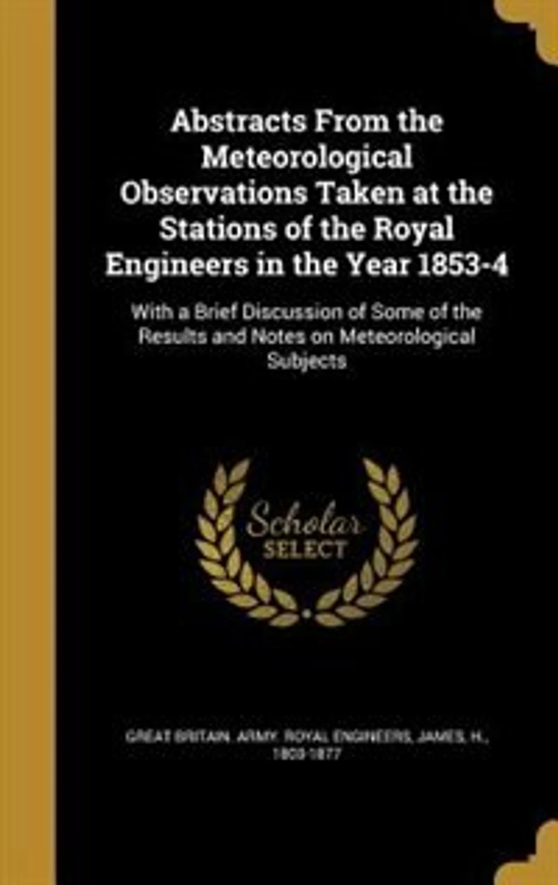 Abstracts From the Meteorological Observations Taken at Stations of Royal Engineers Year 1853-4