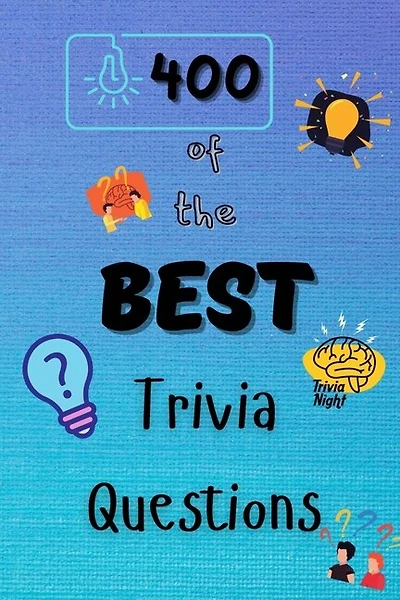 400 Of The Best Trivia Questions: Hard And Confusing Trivia Questions For Adults, Seniors And All Other Trivia Fans Play With The You